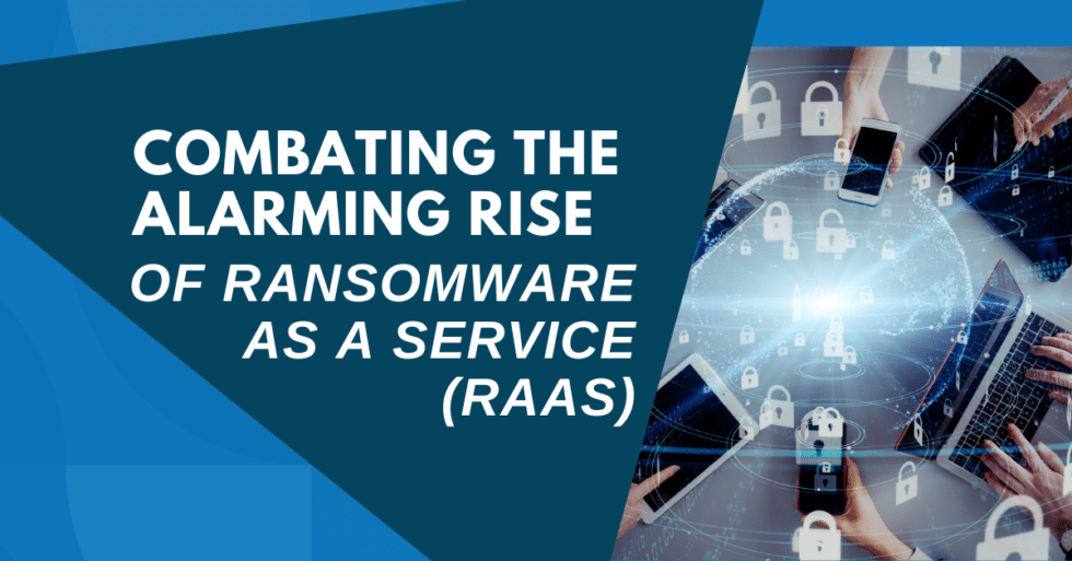 Combating The Alarming Rise Of Ransomware As A Service (RaaS)